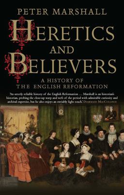 Heretics and Believers A History of the English Reformation  9780300234589 Front Cover