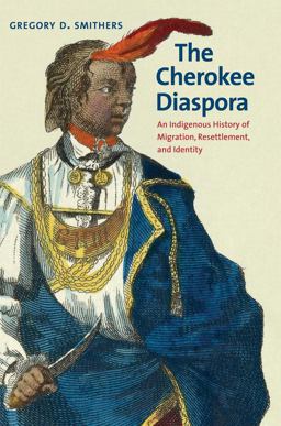 Cherokee Diaspora An Indigenous History of Migration, Resettlement, and Identity  9780300234671 Front Cover