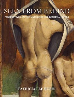 Seen from Behind Perspectives on the Male Body and Renaissance Art  9780300236552 Front Cover