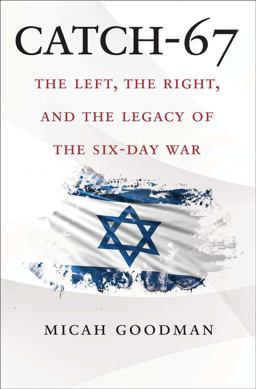 Catch-67 The Left, the Right, and the Legacy of the Six-Day War  9780300236743 Front Cover
