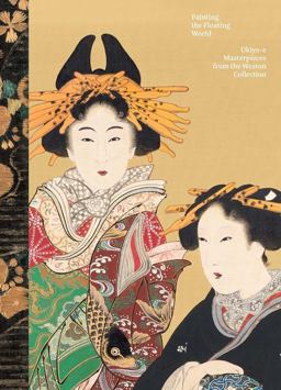 Painting the Floating World: Ukiyo-e Masterpieces from the Weston Collection  9780300236910 Front Cover