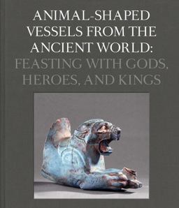 Animal-Shaped Vessels from the Ancient World Feasting with Gods, Heroes, and Kings  9780300237030 Front Cover