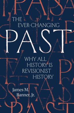The Ever-changing Past: Why All History Is Revisionist History  9780300238457 Front Cover