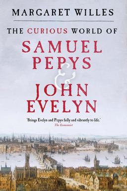 Curious World of Samuel Pepys and John Evelyn  9780300238686 Front Cover