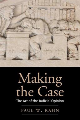 Making the Case The Art of the Judicial Opinion  9780300240160 Front Cover