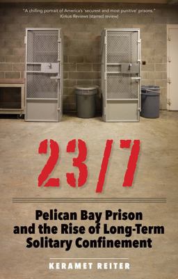 23/7 Pelican Bay Prison and the Rise of Long-Term Solitary Confinement  9780300240191 Front Cover