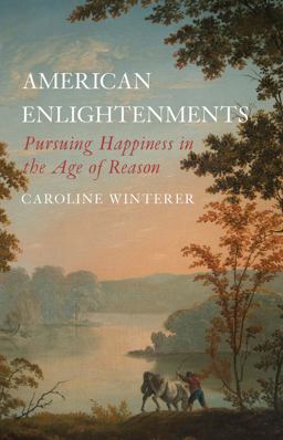 American Enlightenments Pursuing Happiness in the Age of Reason  9780300240269 Front Cover