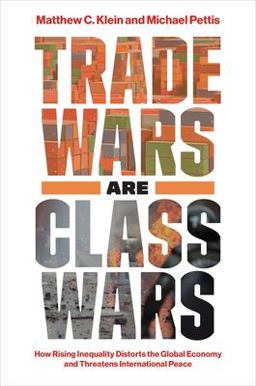 Trade Wars Are Class Wars: How Rising Inequality Distorts the Global Economy and Threatens International Peace  9780300244175 Front Cover