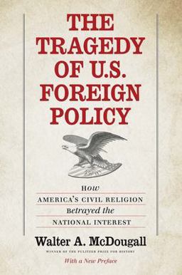 Tragedy of U. S. Foreign Policy How America's Civil Religion Betrayed the National Interest  9780300244533 Front Cover