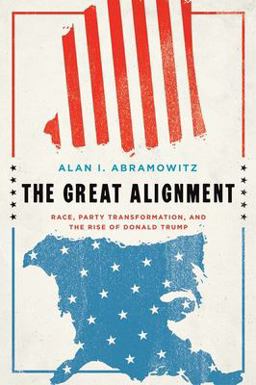 Great Alignment Race, Party Transformation, and the Rise of Donald Trump  9780300245738 Front Cover