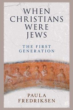 When Christians Were Jews The First Generation  9780300248401 Front Cover