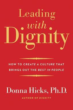 Leading with Dignity How to Create a Culture That Brings Out the Best in People  9780300248456 Front Cover