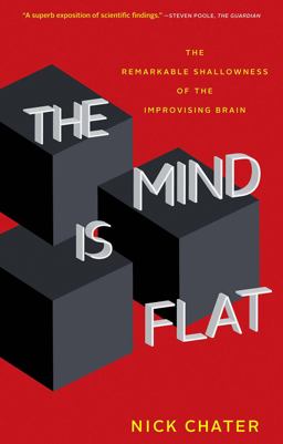 Mind Is Flat The Remarkable Shallowness of the Improvising Brain  9780300248531 Front Cover