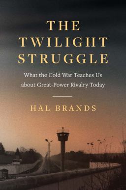 Twilight Struggle What the Cold War Teaches Us about Great-Power Rivalry Today  9780300250787 Front Cover