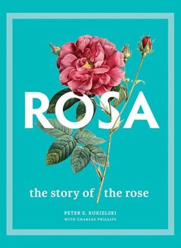 Rosa The Story of the Rose  9780300251111 Front Cover
