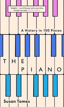 Piano A History in 100 Pieces  9780300253924 Front Cover