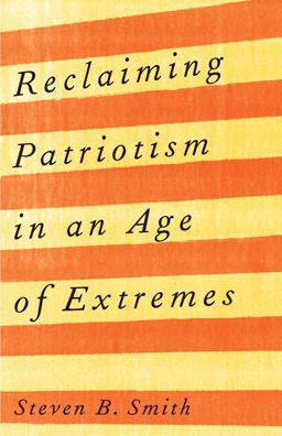 Reclaiming Patriotism in an Age of Extremes Reclaiming Patriotism in an Age of Extremes