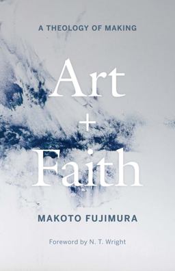 Art and Faith A Theology of Making  9780300254143 Front Cover