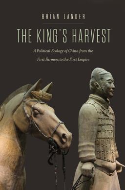 King's Harvest A Political Ecology of China from the First Farmers to the First Empire  9780300255089 Front Cover