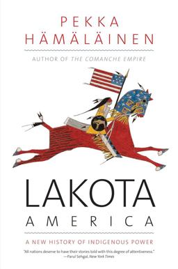 Lakota America A New History of Indigenous Power  9780300255256 Front Cover