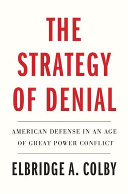 Strategy of Denial American Defense in an Age of Great Power Conflict  9780300256437 Front Cover