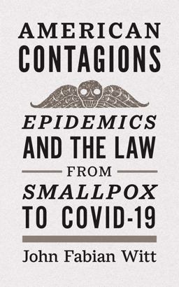 American Contagions Epidemics and the Law from Smallpox to COVID-19  9780300257274 Front Cover