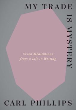 My Trade Is Mystery Seven Meditations from a Life in Writing  9780300257878 Front Cover