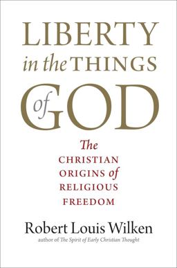 Liberty in the Things of God: The Christian Origins of Religious Freedom  9780300258509 Front Cover