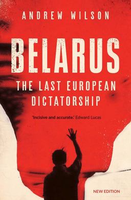 Belarus The Last European Dictatorship  9780300259216 Front Cover