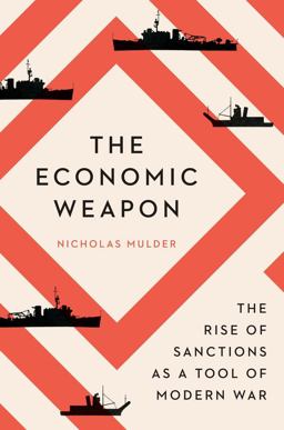 Economic Weapon The Rise of Sanctions As a Tool of Modern War  9780300259360 Front Cover