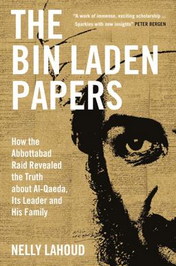 Bin Laden Papers How the Abbottabad Raid Revealed the Truth about Al-Qaeda, Its Leader and His Family  9780300260632 Front Cover