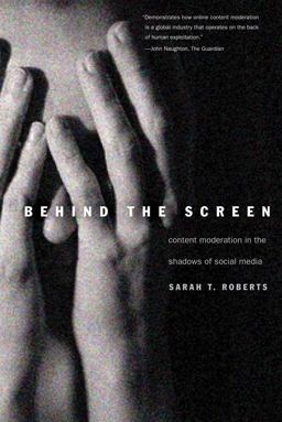 Behind the Screen Content Moderation in the Shadows of Social Media  9780300261479 Front Cover
