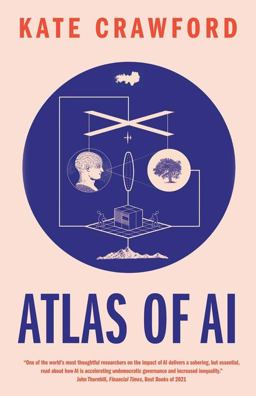 Atlas of AI Power, Politics, and the Planetary Costs of Artificial Intelligence  9780300264630 Front Cover
