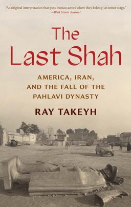 Last Shah America, Iran, and the Fall of the Pahlavi Dynasty  9780300264654 Front Cover