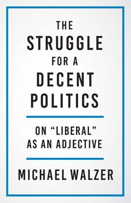 Struggle for a Decent Politics On Liberal As an Adjective  9780300267235 Front Cover