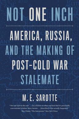 Not One Inch America, Russia, and the Making of Post-Cold War Stalemate  9780300268034 Front Cover