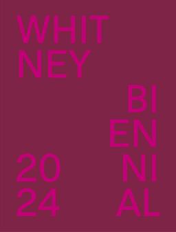 Whitney Biennial 2024 Whitney Biennial 2024