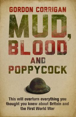 Mud, Blood and Poppycock This Will Overturn Everything You Thought You Knew about Britain and the First World War  9780304366590 Front Cover