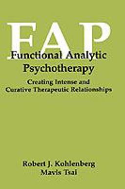 Functional Analytic Psychotherapy Creating Intense and Curative Therapeutic Relationships  9780306438578 Front Cover