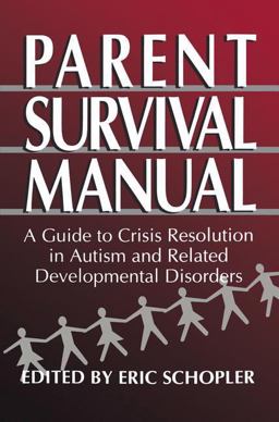 Parent Survival Manual A Guide to Crisis Resolution in Autism and Related Developmental Disorders  9780306449772 Front Cover
