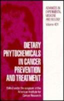 Dietary Phytochemicals in Cancer Prevention and Treatment Proceedings of the American Institute for Cancer Research's Sixth Annual Research Conference Held in Washington, D. C., August 31-September 1, 1995 1996 9780306453656 Front Cover