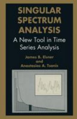 Singular Spectrum Analysis A New Tool in Time Series Analysis  9780306454721 Front Cover