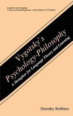 Vygotsky's Psychology-Philosophy A Metaphor for Language Theory and Learning  9780306464232 Front Cover
