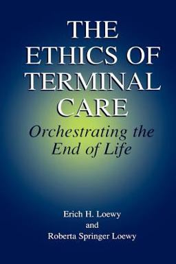 Ethics of Terminal Care Orchestrating the End of Life  9780306464355 Front Cover