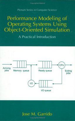 Performance Modeling of Operating Systems Using Object-Oriented Simulation A Practical Introduction  9780306464591 Front Cover