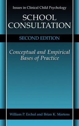 School Consultation Conceptual and Empirical Bases of Practice 2nd 9780306466915 Front Cover