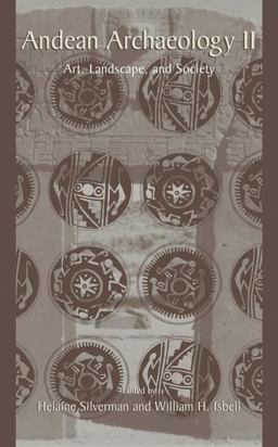 Andean Archaeology II Art, Landscape, and Society  9780306472503 Front Cover