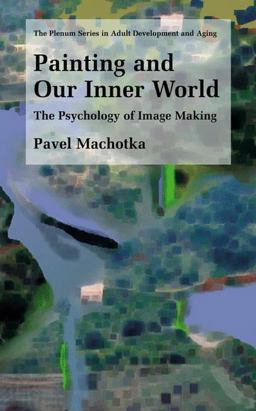 Painting and Our Inner World The Psychology of Image Making  9780306474088 Front Cover