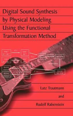 Digital Sound Synthesis by Physical Modeling Using the Functional Transformation Method  9780306478758 Front Cover