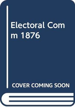 Proceedings of the Electoral Commission and of the Two Houses of Congress in Joint Meeting Relative to the Count of Electoral Votes Cast December 6, 1876, for the Presidential Term Commencing March 4, 1877 Proceedings of the Electoral Commission and of the Two Houses of Congress in Joint Meeting Relative to the Count of Electoral Votes Cast December 6, 1876, for the Presidential Term Commencing March 4, 1877